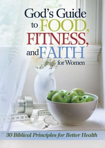 Gods Guide to Food, Fitness, and Faith For Women Gods Guide to Food, Fitness, and Faith For Women