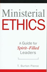 Ministerial Ethics: A Guide For Spirit-Filled Leaders Ministerial Ethics: A Guide For Spirit-Filled Leaders