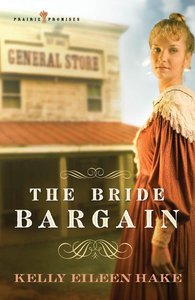 The Bride Bargain (#01 in Prairie Promises Series) The Bride Bargain (#01 in Prairie Promises Series)