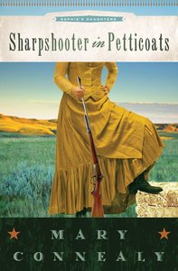 Sharpshooter in Petticoats (#03 in Sophies Daughters Series) Sharpshooter in Petticoats (#03 in Sophies Daughters Series)
