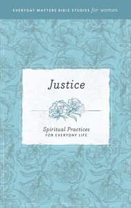 Justice (Everyday Matters Bible Studies For Women Series) Justice (Everyday Matters Bible Studies For Women Series)