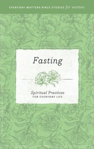 Fasting (Everyday Matters Bible Studies For Women Series) Fasting (Everyday Matters Bible Studies For Women Series)
