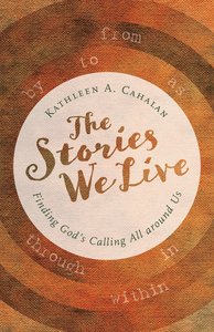 The Stories We Live: Finding Gods Calling All Around Us The Stories We Live: Finding Gods Calling All Around Us