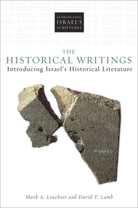 The Historical Writings: Introducing Israels Historical Literature The Historical Writings: Introducing Israels Historical Literature