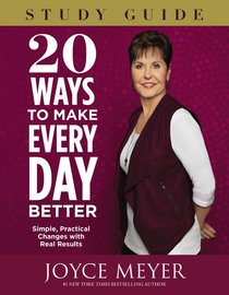 20 Ways to Make Every Day Better (Study Guide) 20 Ways to Make Every Day Better (Study Guide)