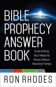 Bible Prophecy Answer Book: Everything You Need to Know About the End Times Bible Prophecy Answer Book: Everything You Need to Know About the End Times