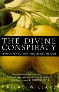 The Divine Conspiracy: Rediscovering Our Hidden Life in God The Divine Conspiracy: Rediscovering Our Hidden Life in God