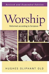 Worship Reformed According to Scripture (2nd Edition) Worship Reformed According to Scripture (2nd Edition)