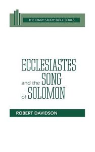 Ecclesiastes and the Song of Solomon (Daily Study Bible Old Testament Series) Ecclesiastes and the Song of Solomon (Daily Study Bible Old Testament Series)