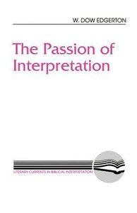 The Passion of Interpretation (Literary Currents In Biblical Interpretation Series) The Passion of Interpretation (Literary Currents In Biblical Interpretation Series)