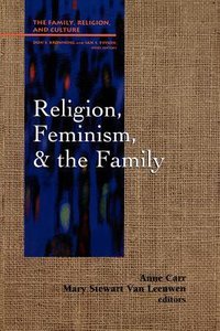 Religion, Feminism, and the Family (Family Religion & Culture Series) Religion, Feminism, and the Family (Family Religion & Culture Series)
