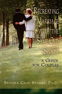 Recreating Marriage With the Same Old Spouse Recreating Marriage With the Same Old Spouse