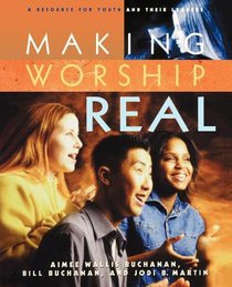 Making Worship Real Making Worship Real