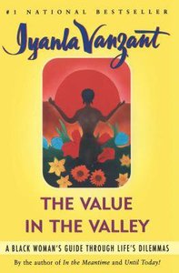 Value in the Valley: Black Womans Guide Thru Lifes Dilemmas Value in the Valley: Black Womans Guide Thru Lifes Dilemmas