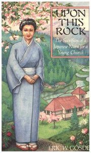Upon This Rock: The Sacrifices of a Japanese Nurse For a Young Church Upon This Rock: The Sacrifices of a Japanese Nurse For a Young Church