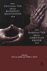 Christians Talk About Buddhist Meditation, Buddhists Talk About Christian Prayer Christians Talk About Buddhist Meditation, Buddhists Talk About Christian Prayer