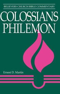 Colossians, Philemon (Believers Church Bible Commentary Series) Colossians, Philemon (Believers Church Bible Commentary Series)