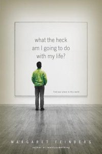 What the Heck Am I Going to Do With My Life? (Twentys Series) What the Heck Am I Going to Do With My Life? (Twentys Series)