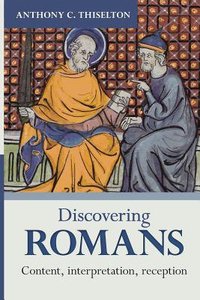 Discovering Romans: Content, Interpretation, Reception Discovering Romans: Content, Interpretation, Reception