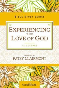 Experiencing the Love of God (Women Of Faith Study Guide Series) Experiencing the Love of God (Women Of Faith Study Guide Series)