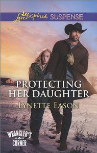 Protecting Her Daughter (Wranglers Corner) (Love Inspired Suspense Series) Protecting Her Daughter (Wranglers Corner) (Love Inspired Suspense Series)