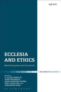 Ecclesia and Ethics: Moral Formation and the Church Ecclesia and Ethics: Moral Formation and the Church