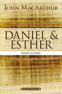 Daniel and Esther: Daniel and Esther in Exile (Macarthur Bible Study Series) Daniel and Esther: Daniel and Esther in Exile (Macarthur Bible Study Series)