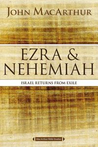Ezra and Nehemiah: Israel Returns From Exile (Macarthur Bible Study Series) Ezra and Nehemiah: Israel Returns From Exile (Macarthur Bible Study Series)