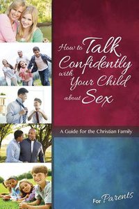 How to Talk Confidently With Your Child About Sex: For Parents (Learning About Sex Series) How to Talk Confidently With Your Child About Sex: For Parents (Learning About Sex Series)