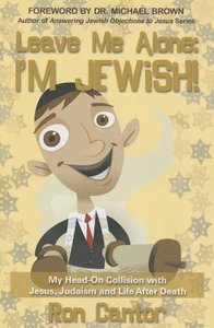 Leave Me Alone: Im Jewish: My Head-On Collision With Jesus, Judaism and Life After Death Leave Me Alone: Im Jewish: My Head-On Collision With Jesus, Judaism and Life After Death