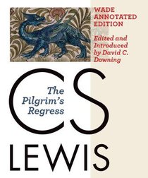 The Pilgrims Regress (Wade Center Annotated Editon) The Pilgrims Regress (Wade Center Annotated Editon)