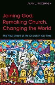 Joining God, Remaking Church, and Changing the World Joining God, Remaking Church, and Changing the World