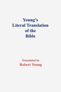 Youngs Literal Translation of the Bible Youngs Literal Translation of the Bible