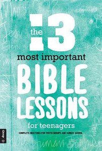 The 13 Most Important Bible Lessons For Teenagers The 13 Most Important Bible Lessons For Teenagers