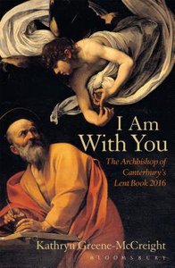 I Am With You: The Archbishop of Canterburys Lent Book 2016 I Am With You: The Archbishop of Canterburys Lent Book 2016