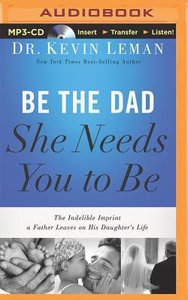 Be the Dad She Needs You to Be (Unabridged, Mp3) Be the Dad She Needs You to Be (Unabridged, Mp3)