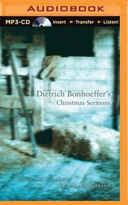 Dietrich Bonhoeffers Christmas Sermons (Unabridged, Mp3) Dietrich Bonhoeffers Christmas Sermons (Unabridged, Mp3)