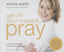 Get Off Your Knees and Pray (Unabridged, 6 Cds) Get Off Your Knees and Pray (Unabridged, 6 Cds)
