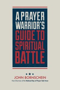 A Prayer Warriors Guide to Spiritual Battle A Prayer Warriors Guide to Spiritual Battle