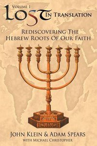 Rediscovering the Hebrew Roots of Our Faith (#01 in Lost In Translation Series) Rediscovering the Hebrew Roots of Our Faith (#01 in Lost In Translation Series)