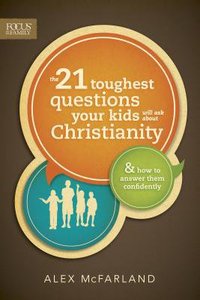 The 21 Toughest Questions Your Kids Will Ask About Christianity The 21 Toughest Questions Your Kids Will Ask About Christianity