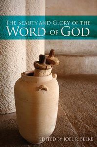 The Beauty and Glory of the Word of God (The Beauty And Glory Series) The Beauty and Glory of the Word of God (The Beauty And Glory Series)