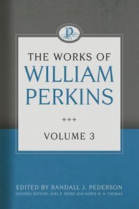 The Works of William Perkins (Vol 3) The Works of William Perkins (Vol 3)