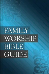 Family Worship Bible Guide Family Worship Bible Guide