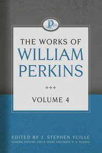 The Works of William Perkins (Vol 4) The Works of William Perkins (Vol 4)