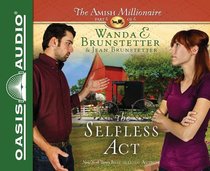 The Selfless Act (Unabridged, 2 CDS) (#06 in The Amish Millionaire Audio Series) The Selfless Act (Unabridged, 2 CDS) (#06 in The Amish Millionaire Audio Series)