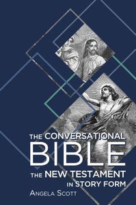 The Conversational Bible: The New Testament in Story Form The Conversational Bible: The New Testament in Story Form