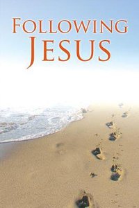 What the Bible Says About Following Jesus What the Bible Says About Following Jesus