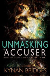 Unmasking the Accuser: How to Fight Satans Favorite Lie Unmasking the Accuser: How to Fight Satans Favorite Lie