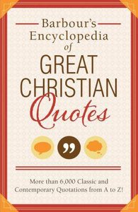 Barbours Encyclopedia of Great Christian Quotes Barbours Encyclopedia of Great Christian Quotes